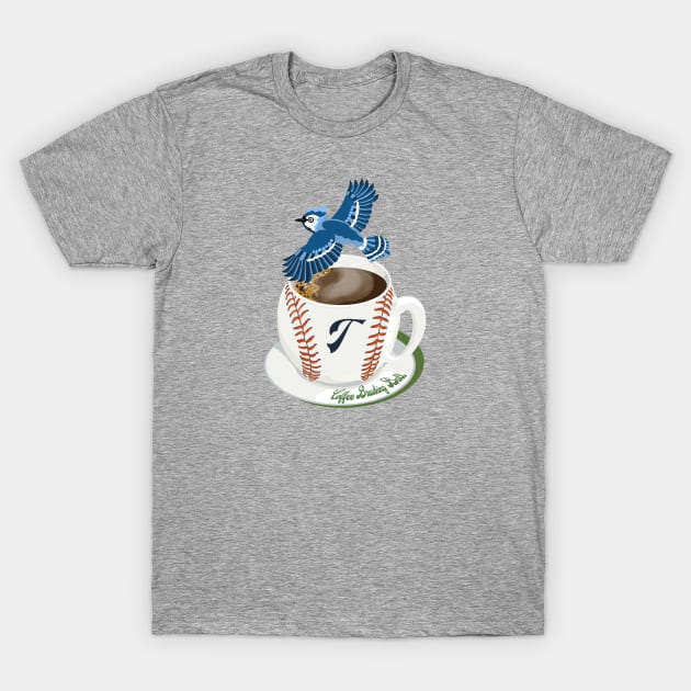 Coffee Breaking Ball! Blue Jay with a T! T-Shirt by BullShirtCo